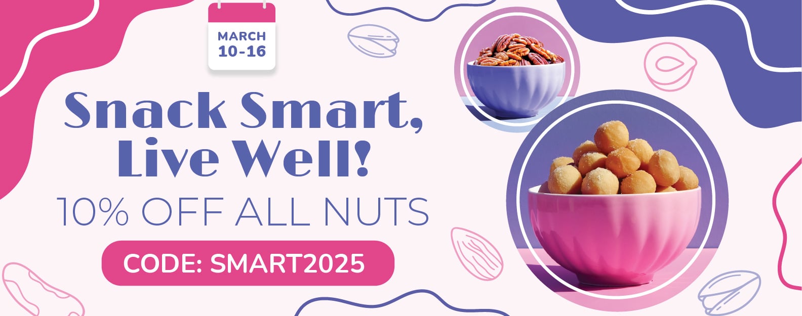 Snack Smart, Live Well! Promo code: SMART2025 10% OFF All Nuts