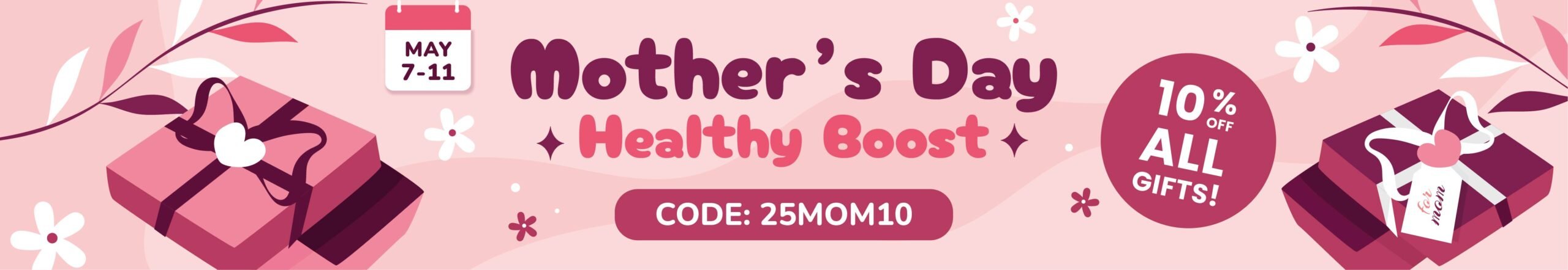 [web] Mother’s Day Health Boost Promo code: 25MOM10 10% OFF All Gift Boxes